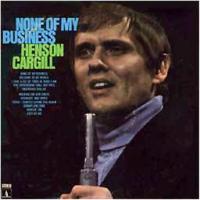 Henson Cargill - None Of My Business